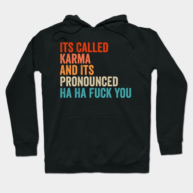 Its Called Karma And Its Pronounced Ha Ha Fuck You Hoodie by Sarjonello